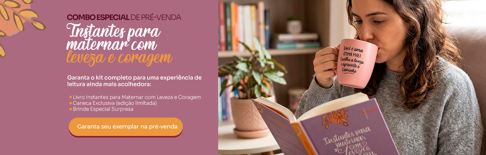 Combo especial de pré-venda — Instantes para maternar com leveza e coragem