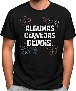 Camiseta Algumas Cervejas Depois