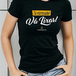 Camiseta Tá Estressado, Vá Lixar FEMININA - Empoeirados