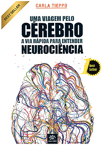 Uma Viagem pelo Cérebro: a via rápida para entender neurociência - 1. ed. rev. e atual.