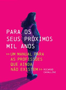 Para os seus próximos mil anos - Um manual para profissões que ainda não existem
