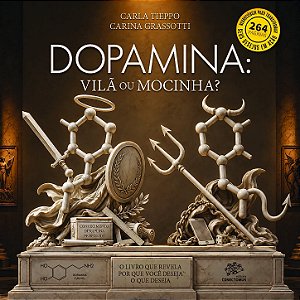 Dopamina: Vilã ou Mocinha? O livro que revela por que você deseja o que deseja