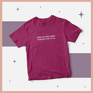 Camiseta | When you think Barbie i hope you think of me