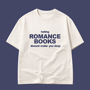 Camiseta | Hating Romance Books doesnt Make you Deep