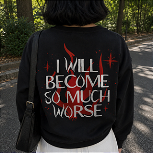 Moletom | I will become so much worse (O Príncipe Cruel)