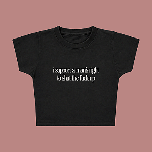 Baby Tee | I support a man's right to shut the fuck up (A Hipótese do Amor)
