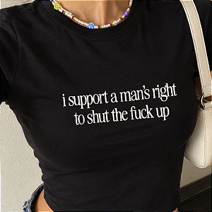 Baby Tee | I support a man's right to shut the fuck up (A Hipótese do Amor)