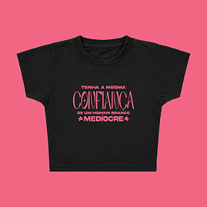 Baby Tee | Tenha a mesma confiança de um homem branco medíocre (A Hipótese do Amor)