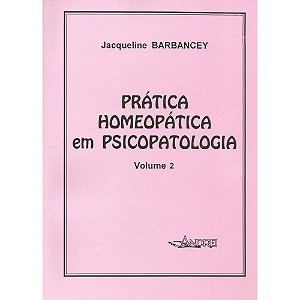 PRATICA HOMEOPÁTICA EM PSICOPATOLOGIA - VOLUME II