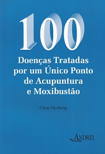 100 DOENÇAS TRATADAS POR UM ÚNICO PONTO ACUPUNTURA E MOXIBUSTÃO