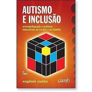 Autismo e Inclusão - Psicopedagogia e práticas educativas na escola e na família