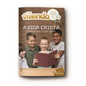 3T2025 VIVENDO PROFESSOR CONVICÇÃO 447 JUNIORES ESCOLAR II 9/12 ANOS A VIDA CRISTÃ O SIGNIFICADO DA VIDA CRISTÃ