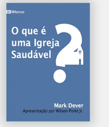 O QUE É UMA IGREJA SAUDAVÉL (2º EDIÇÃO)
