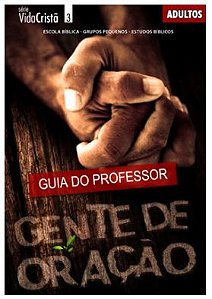 GENTE DE ORAÇÃO PROFESSOR ADULTOS CRISTÃ EVANGÉLICA VIDA CRISTÃ