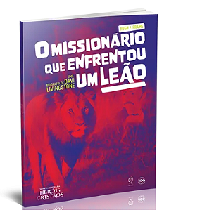 O MISSIONÁRIO QUE ENFRENTOU UM LEÃO UFMBB