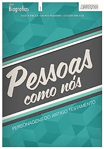 PESSOAS COMO NÓS PERSONAGENS DO ANTIGO TESTAMENTO ALUNO ADULTOS CRISTÃ EVANGÉLICA BIOGRAFIAS