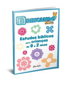 BRINCANDO ESTUDOS BÍBLICOS PARA CRIANÇAS 0-2 ANOS VOL 2 CONVICÇÃO