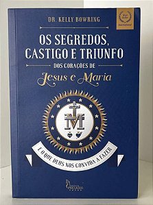 Os segredos, castigos e triunfos dos Sagrados Corações de Jesus e Maria