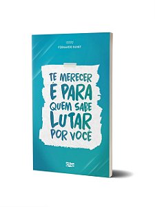 Te merecer é para quem sabe lutar por você