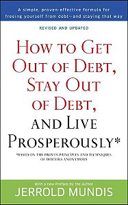 How to Get Out of Debt, Stay Out of Debt, and Live Prosperously: Based on the Proven Principles and Techniques of Debtor