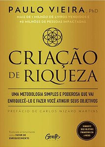 Criação de riqueza: Uma metodologia simples e poderosa que vai enriquecê-lo e fazer você atingir seus objetivos