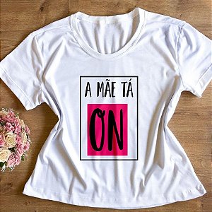 T-Shirt - A mãe tá on