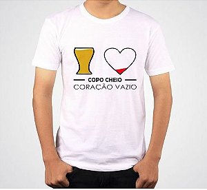 Camiseta - Copo Cheio Coração Vazio