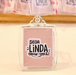 Chaveiro "Seja Linda Como Você!" (25 unidades)