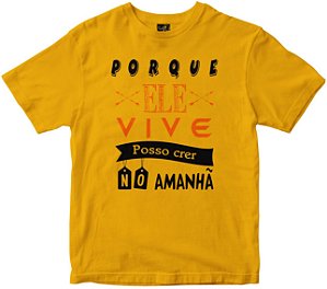 Camiseta Porque ELe Vive eu posso crer amarela Rainha do Brasil