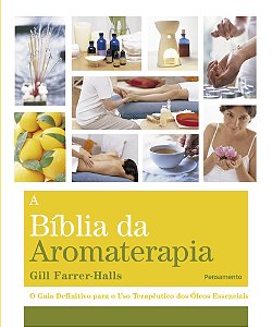 A BÍBLIA DA AROMATERAPIA. GILL FARRER-HALLS