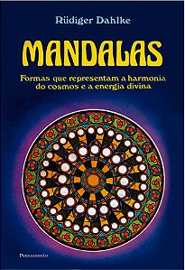 MANDALAS-FORMAS QUE REPRESENTAMA A HARMONIA DO COSMOS E A ENERGIA DIVINA. RUDIGER DAHLKE