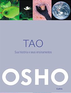 TAO. SUA HISTÓRIA E SEUS ENSINAMENTOS. OSHO