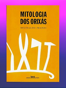 MITOLOGIA DOS ORIXÁS. REGINALDO PRANDI