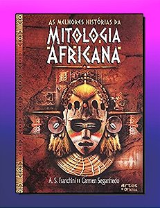 AS MELHORES HISTORIAS DA MITOLOGIA AFRICANA. CARMEN SEGANFREDO E A.S. FRANCHINI