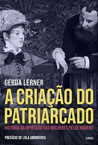 A CRIAÇÃO DO PATRIARCADO. GERDA LERNER