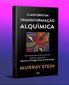 O MISTÉRIO DA TRANSFORMAÇÃO ALQUÍMICA. MURRAY STEIN