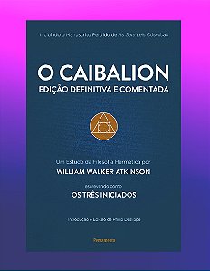 O CAIBALION, EDIÇÃO DEFINITIVA E COMENTADA. WILLIAM WALKER ATKINSON