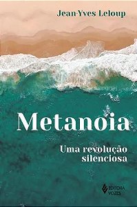 METANOIA, UMA REVOLUÇÃO SILENCIOSA. JEAN-YVES LELOUP