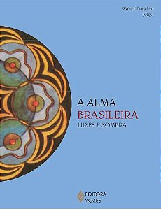 A ALMA BRASILEIRA, LUZES E SOMBRA. WALTER BOECHAT