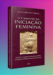 O CAMINHO DA INICIAÇÃO FEMININA. SYLVIA BRINTON PERERA