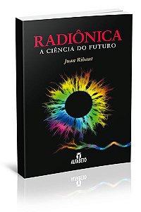 RADIÔNICA - A CIÊNCIA DO FUTURO. JUAN RIBAUT