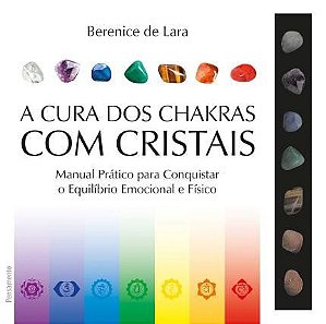 A CURA DOS CHAKRAS COM CRISTAIS. BERENICE DE LARA