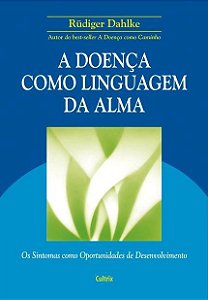 A DOENÇA COMO LINGUAGEM DA ALMA. RUDIGER DAHLKE