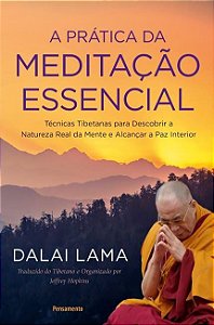 A PRÁTICA DA MEDITAÇÃO ESSENCIAL. DALAI LAMA