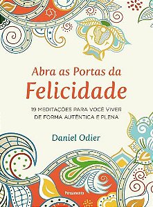 ABRA AS PORTAS DA FELICIDADE. DANIEL ODIER