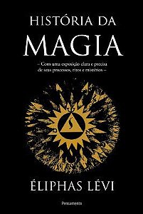 HISTORIA DA MAGIA. ELIPHAS LEVI