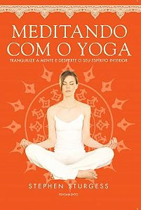 MEDITANDO COM O YOGA. STEPHEN STURGESS