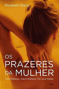 OS PRAZERES DA MULHER. ELIZABETH DAVIS