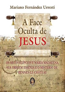 A FACE OCULTA DE JESUS. MARIANO FERNANDES URRESTI