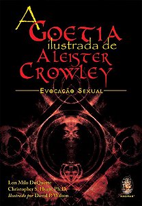 A GOETIA ILUSTRADA DE ALIESTER CROWLEY, EVOCACAO SEXUAL. LON MILO DUQUETTE E CHRYSTOPHER HYATT